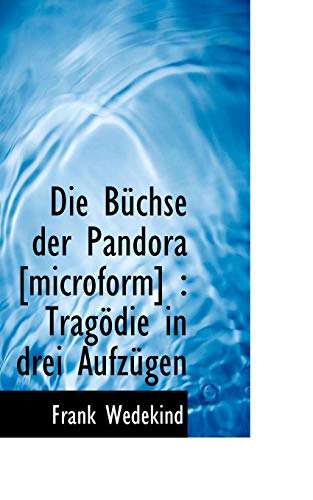 Die BÃ¼chse der Pandora [microform]: TragÃ¶die in drei AufzÃ¼gen (German Edition) (9781117416472) by Wedekind, Frank
