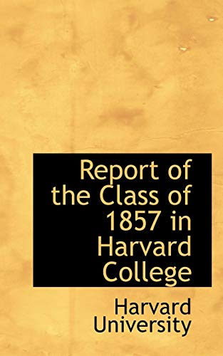 Report of the Class of 1857 in Harvard College (9781117416601) by University, Harvard