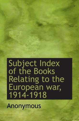 9781117423456: Subject Index of the Books Relating to the European war, 1914-1918