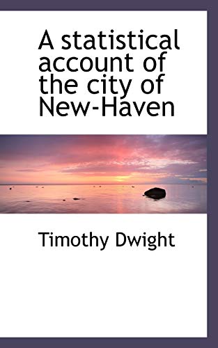 A statistical account of the city of New-Haven (9781117424170) by Dwight, Timothy