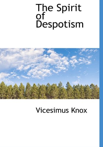 The Spirit of Despotism (9781117424408) by Knox, Vicesimus