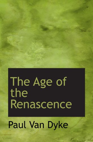The Age of the Renascence (9781117425825) by Dyke, Paul Van