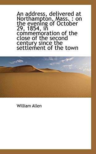 An address, delivered at Northampton, Mass.: on the evening of October 29, 1854, in commemoration o (9781117426303) by Allen, William