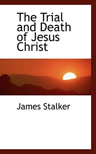 The Trial and Death of Jesus Christ (9781117430188) by Stalker, James