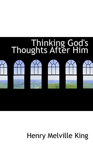 Thinking God's Thoughts After Him (9781117431291) by King, Henry Melville