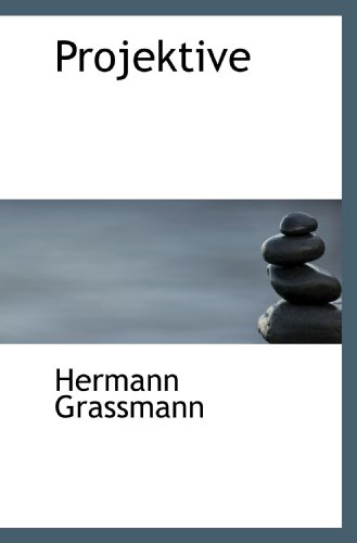 Projektive (German Edition) (9781117432021) by Grassmann, Hermann