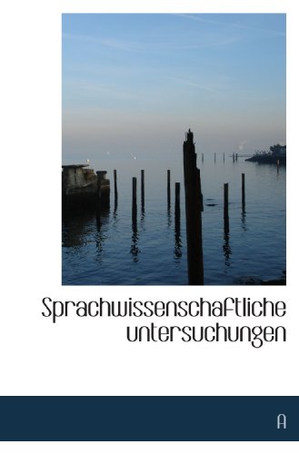 Sprachwissenschaftliche untersuchungen (German Edition) (9781117433295) by A, .