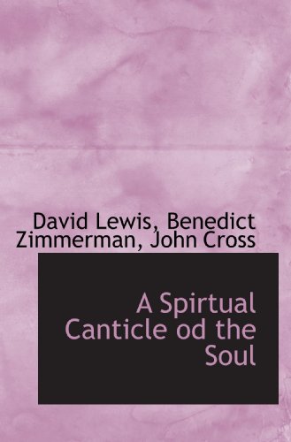 A Spirtual Canticle od the Soul (9781117433431) by Lewis, David; Zimmerman, Benedict; Cross, John