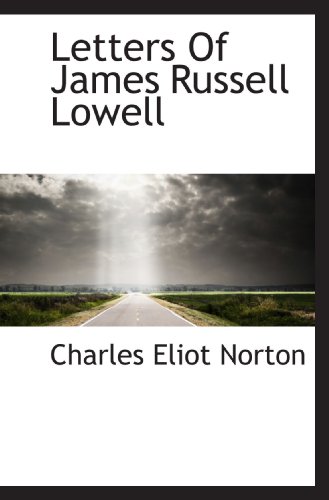 Letters Of James Russell Lowell (9781117436630) by Norton, Charles Eliot