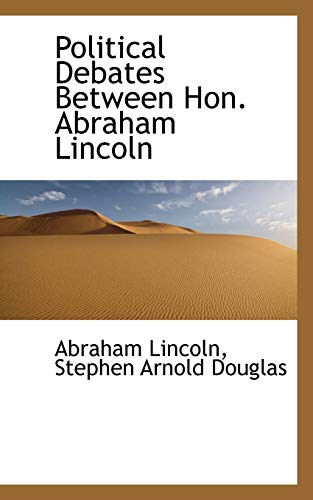 Political Debates Between Hon. Abraham Lincoln (9781117440316) by Lincoln, Abraham; Douglas, Stephen Arnold