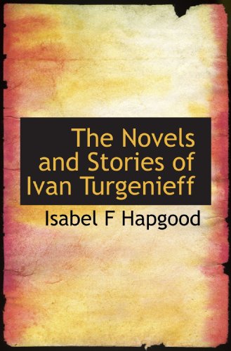 The Novels and Stories of Ivan Turgenieff (9781117444376) by Hapgood, Isabel F