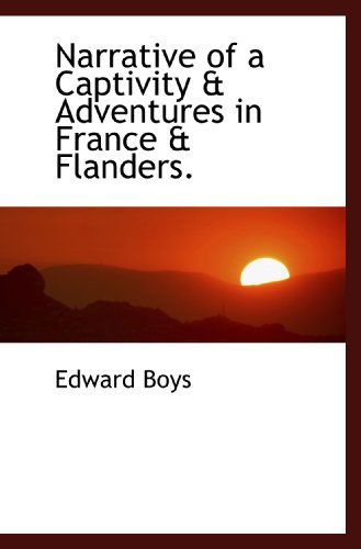 9781117445229: Narrative of a Captivity & Adventures in France & Flanders.