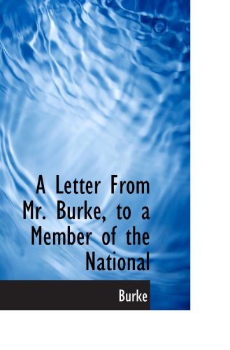 A Letter From Mr. Burke, to a Member of the National (9781117449418) by Burke, .