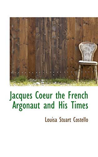 9781117452340: Jacques Coeur the French Argonaut and His Times