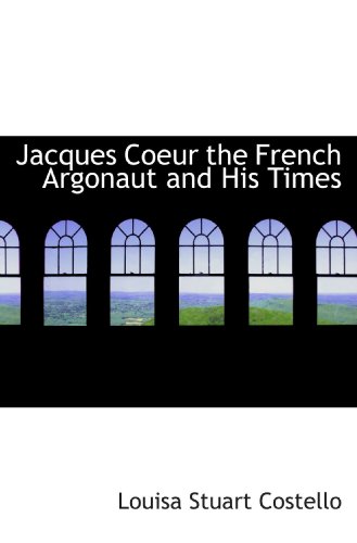 Imagen de archivo de Jacques Coeur the French Argonaut and His Times a la venta por Revaluation Books