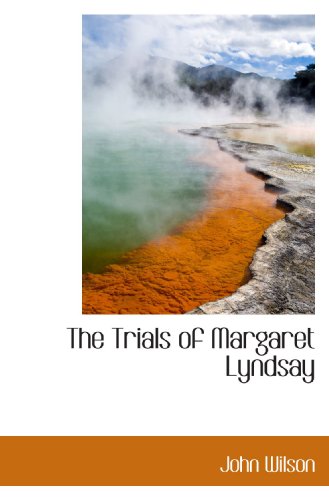 The Trials of Margaret Lyndsay (9781117456508) by Wilson, John