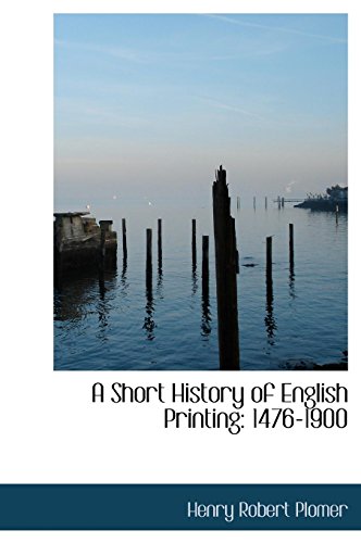 A Short History of English Printing: 1476-1900 - Plomer, Henry Robert