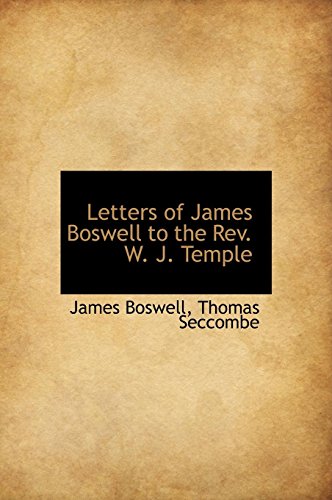 Letters of James Boswell to the Rev. W. J. Temple (9781117457604) by Boswell, James; Seccombe, Thomas