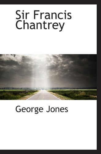 Sir Francis Chantrey (9781117460208) by Jones, George
