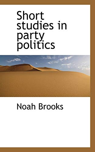 Short studies in party politics (9781117460598) by Brooks, Noah