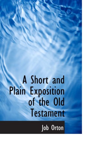 A Short and Plain Exposition of the Old Testament (9781117460666) by Orton, Job