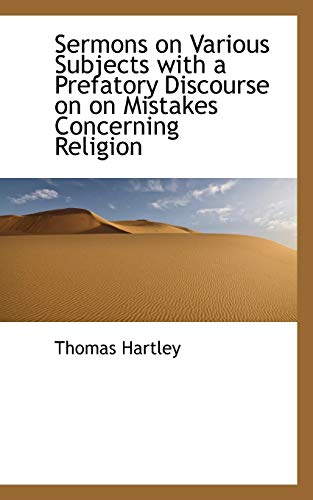 Sermons on Various Subjects with a Prefatory Discourse on on Mistakes Concerning Religion (9781117461137) by Hartley, Thomas