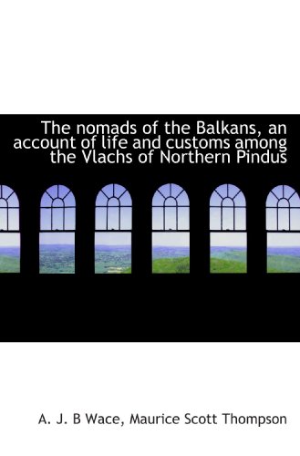 Stock image for The nomads of the Balkans, an account of life and customs among the Vlachs of Northern Pindus for sale by Revaluation Books