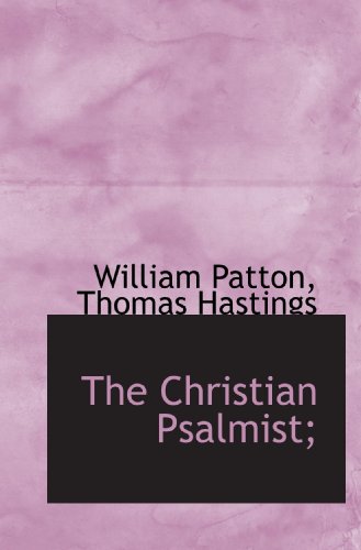 The Christian Psalmist; (9781117467191) by Patton, William; Hastings, Thomas