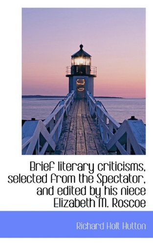 9781117468907: Brief literary criticisms, selected from the Spectator, and edited by his niece Elizabeth M. Roscoe