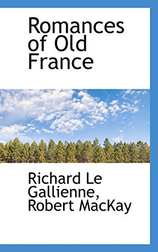 Romances of Old France (9781117480176) by Le Gallienne, Richard; MacKay, Robert
