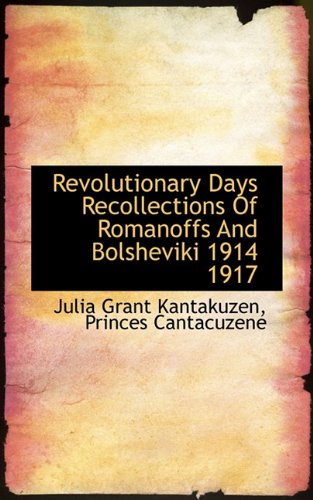 9781117480411: Revolutionary Days Recollections Of Romanoffs And Bolsheviki 1914 1917