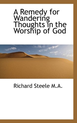 A Remedy for Wandering Thoughts in the Worship of God (9781117480787) by Steele, Richard