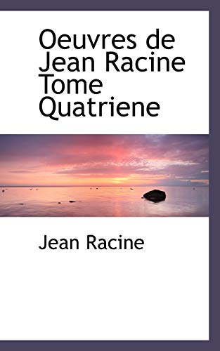 Oeuvres de Jean Racine Tome Quatriene (French Edition) (9781117483429) by Racine, Jean Baptiste