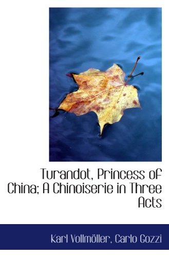 Turandot, Princess of China; A Chinoiserie in Three Acts (9781117486826) by VollmÃ¶ller, Karl; Gozzi, Carlo