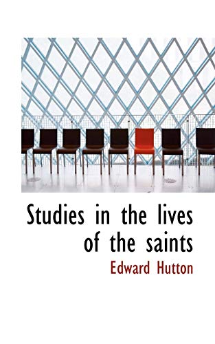 Studies in the lives of the saints (9781117489094) by Hutton, Edward