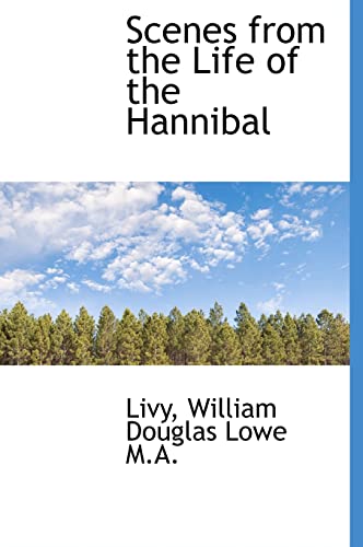 Scenes from the Life of the Hannibal (English and Latin Edition) (9781117489438) by Livy; Lowe, William Douglas