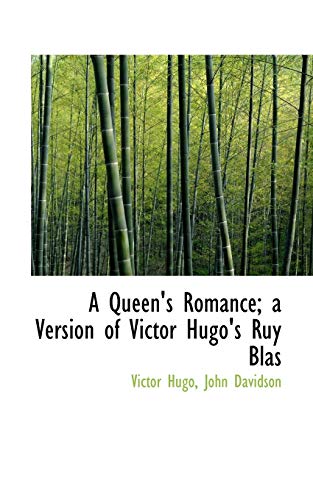 A Queen's Romance; a Version of Victor Hugo's Ruy Blas (9781117489704) by Hugo, Victor; Davidson, John