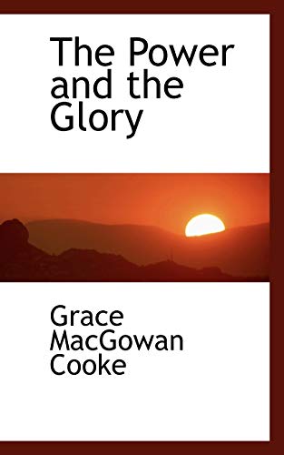 The Power and the Glory - Grace MacGowan Cooke