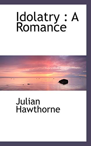 Idolatry: A Romance (9781117491318) by Hawthorne, Julian