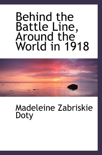 Stock image for Behind the Battle Line, Around the World in 1918 for sale by Revaluation Books