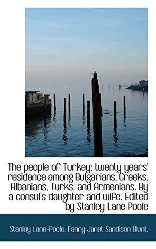 Stock image for The People of Turkey: Twenty Years' Residence Among Bulgarians, Greeks, Albanians, Turks, and Armeni for sale by Lucky's Textbooks