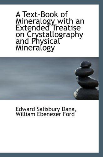 A Text-Book of Mineralogy with an Extended Treatise on Crystallography and Physical Mineralogy (9781117493701) by Dana, Edward Salisbury; Ford, William Ebenezer