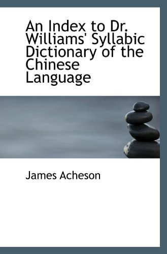 9781117496948: An Index to Dr. Williams' Syllabic Dictionary of the Chinese Language