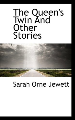 The Queen's Twin And Other Stories (9781117498416) by Jewett, Sarah Orne