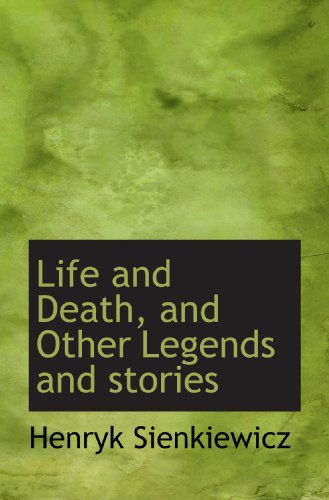 Life and Death, and Other Legends and stories (9781117499147) by Sienkiewicz, Henryk