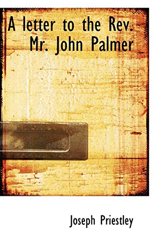 A letter to the Rev. Mr. John Palmer (9781117499192) by Priestley, Joseph