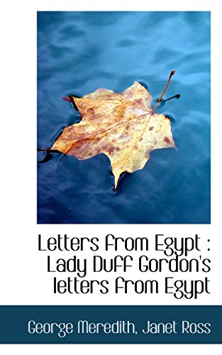 Letters from Egypt: Lady Duff Gordon's letters from Egypt (9781117499222) by Meredith, George; Ross, Janet