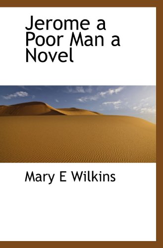 Jerome a Poor Man a Novel (9781117499628) by Wilkins, Mary E