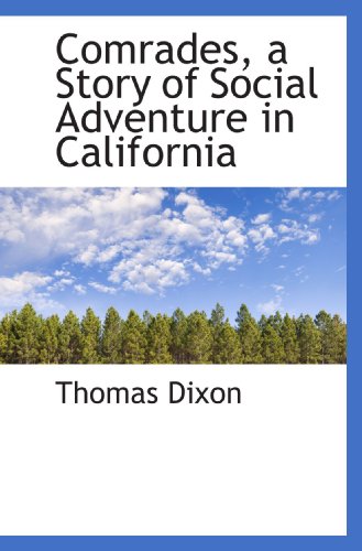 Comrades, a Story of Social Adventure in California (9781117502366) by Dixon, Thomas