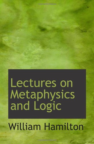 Lectures on Metaphysics and Logic (9781117503387) by Hamilton, William